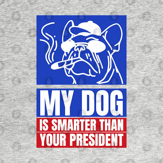 My dog is smarter than your president by YaiVargas